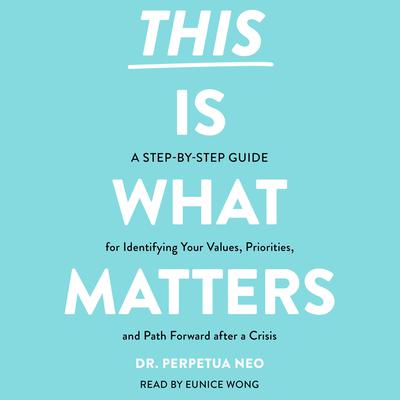 This Is What Matters: A Step-by-Step Guide for Identifying Your Values, Priorities, and Path Forward after a Crisis Audiobook, by Perpetua Neo