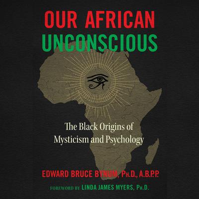 Our African Unconscious: The Black Origins of Mysticism and Psychology Audiobook, by 