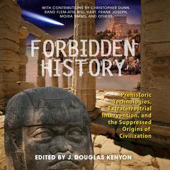 Forbidden History: Prehistoric Technologies, Extraterrestrial Intervention, and the Suppressed Origins of Civilization Audiobook, by 