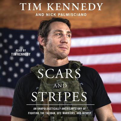 Scars and Stripes: An Unapologetically American Story of Fighting the Taliban, UFC Warriors, and Myself Audiobook, by 