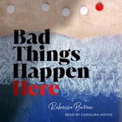 Bad Things Happen Here Audiobook, by Rebecca Barrow
