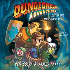 Dungeoneer Adventures 1: Lost in the Mushroom Maze Audiobook, by Ben Costa