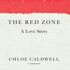 The Red Zone: A Love Story Audiobook, by Chloe Caldwell