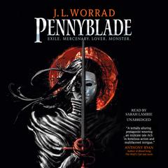 Pennyblade: Exile. Mercenary. Lover. Monster. Audiobook, by J. L. Worrad