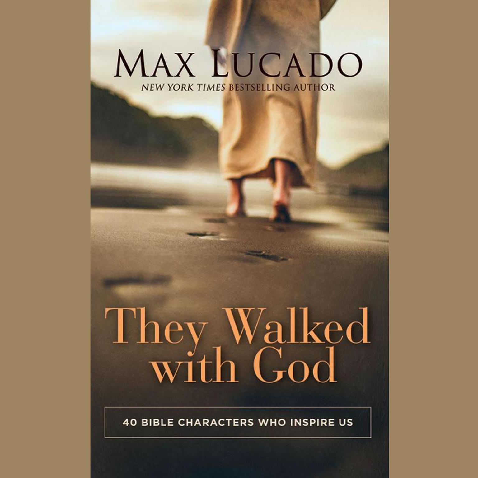 They Walked with God: 40 Bible Characters Who Inspire Us Audiobook, by Max Lucado