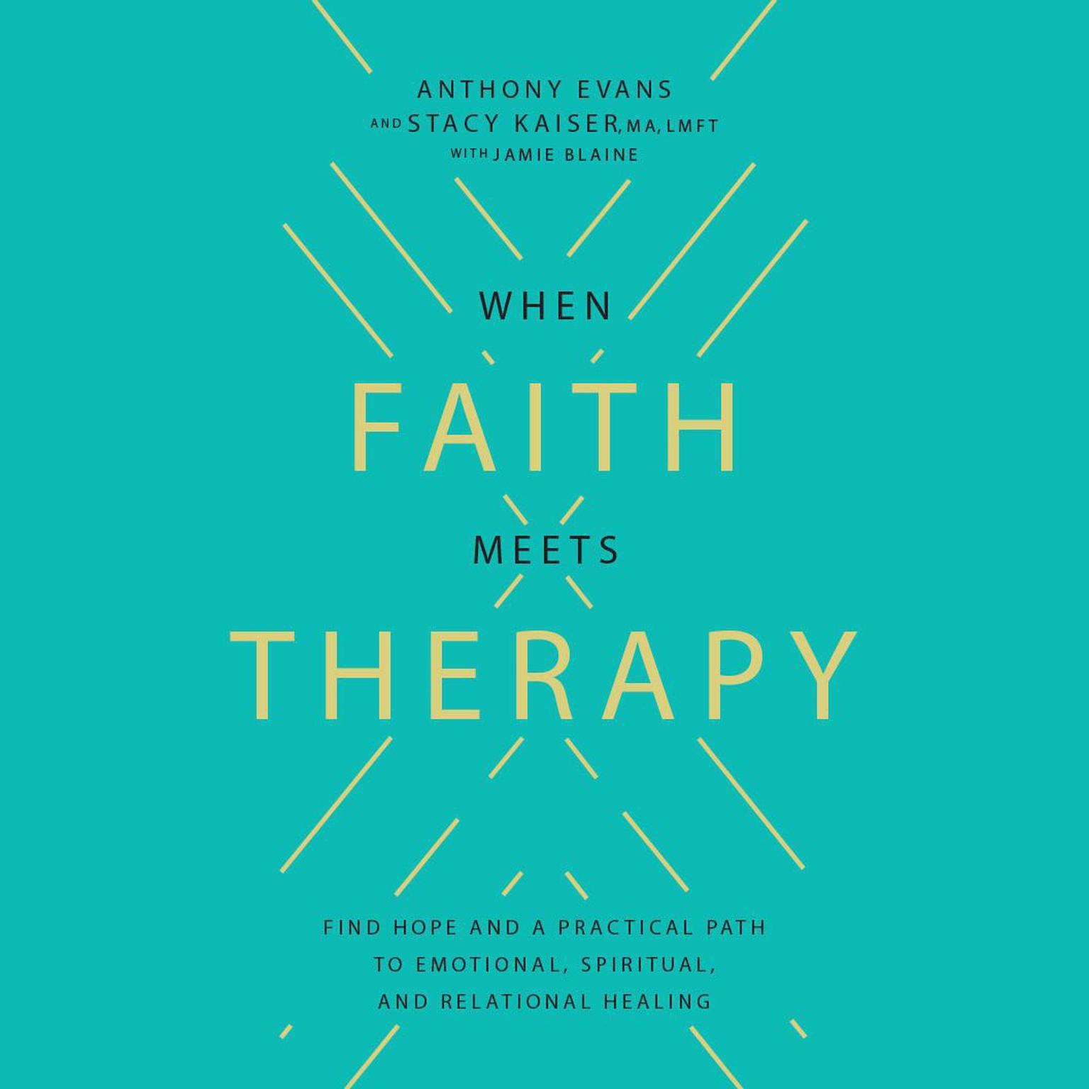 When Faith Meets Therapy: Finding Hope and a Practical Path to Emotional, Spiritual, and Relational Healing Audiobook, by Anthony Evans