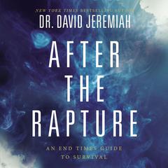 After the Rapture: An End Times Guide to Survival Audiobook, by David Jeremiah