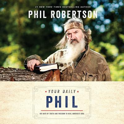 Your Daily Phil: 100 Days of Truth and Freedom to Heal Americas Soul Audiobook, by Phil Robertson