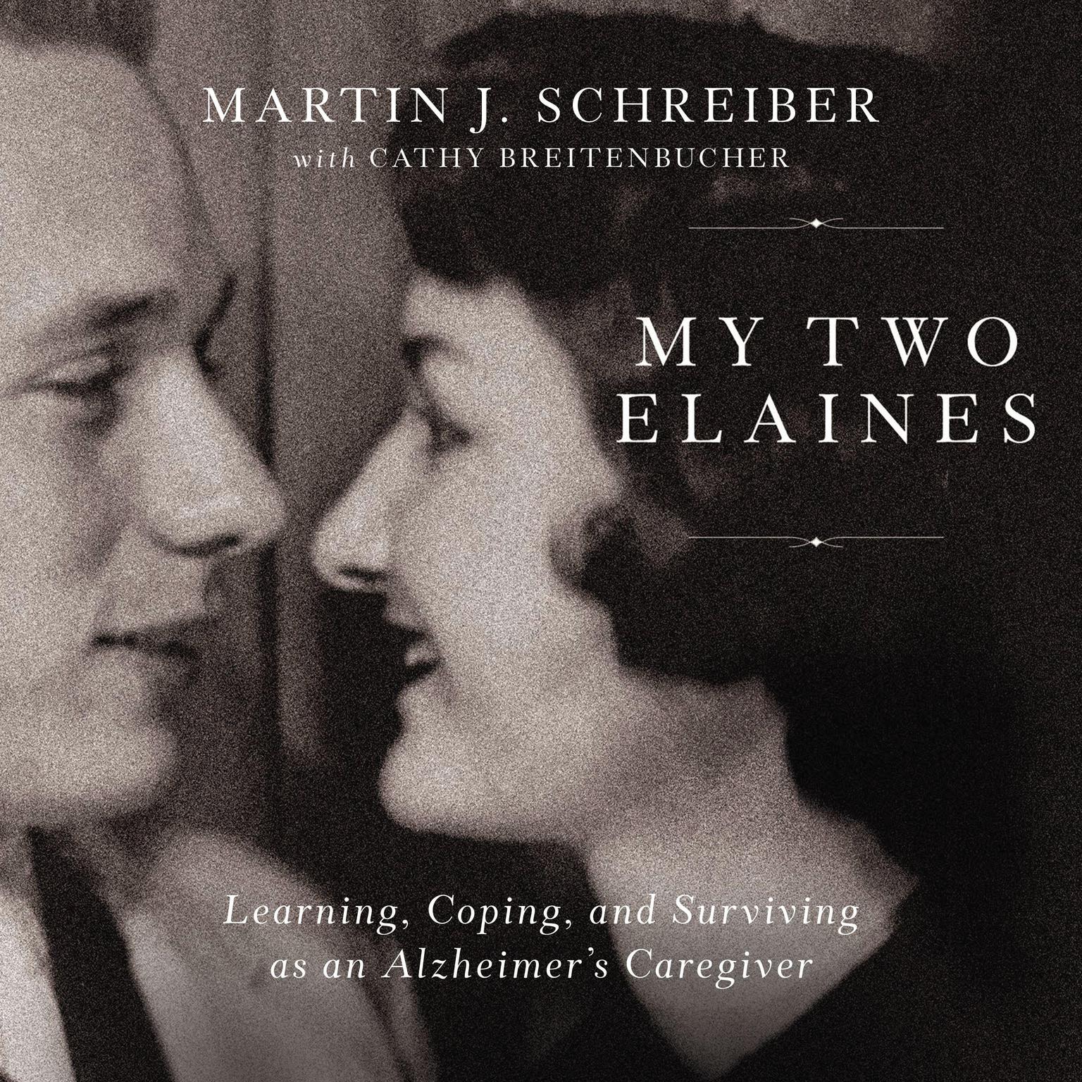 My Two Elaines: Learning, Coping, and Surviving as an Alzheimers Caregiver Audiobook, by Cathy Breitenbucher