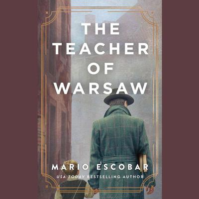 The Teacher of Warsaw: A Novel Audiobook, by Mario Escobar