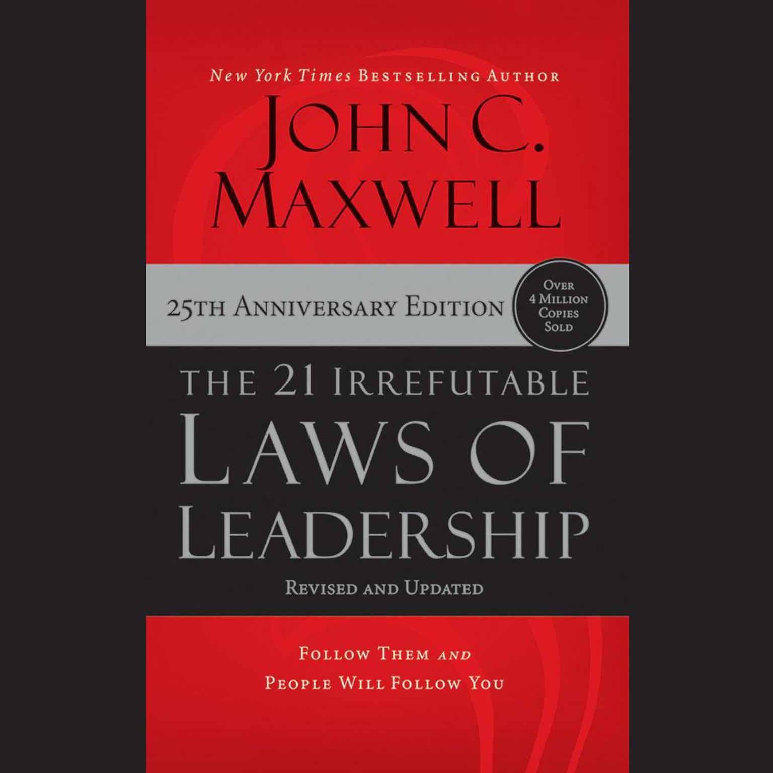 The 21 Irrefutable Laws of Leadership (25th Anniversary Edition): Follow Them and People Will Follow You Audiobook, by John C. Maxwell