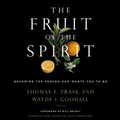 The Fruit of the Spirit: Becoming the Person God Wants You to Be Audiobook, by Thomas E. Trask