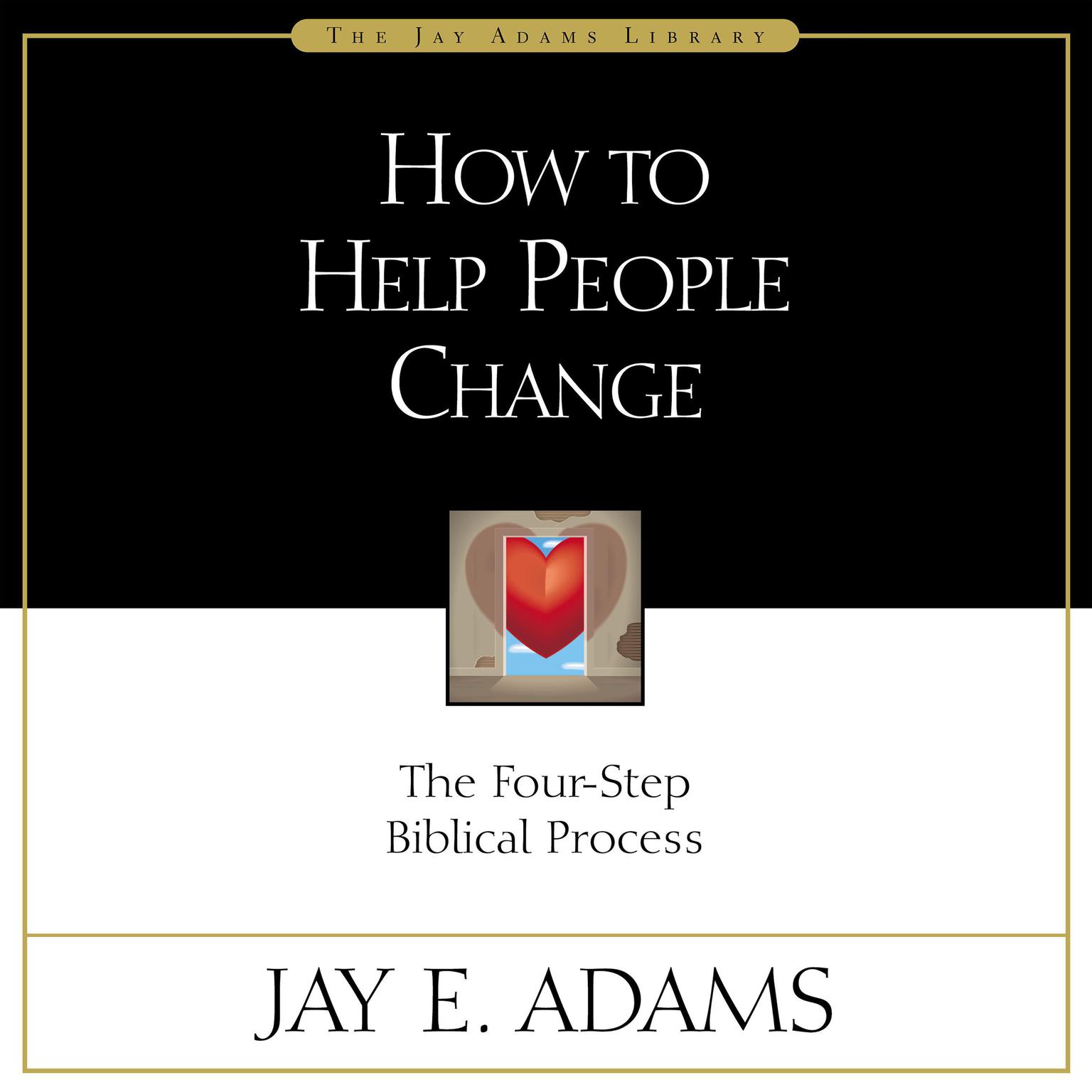 How to Help People Change: The Four-Step Biblical Process Audiobook, by Jay E. Adams