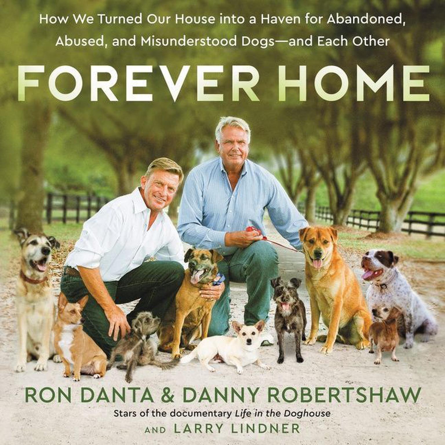 Forever Home: How We Turned Our House into a Haven for Abandoned, Abused, and Misunderstood Dogs—and Each Other Audiobook, by Larry Lindner