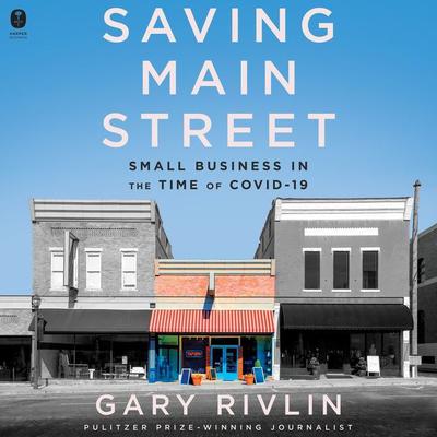 Saving Main Street: Small Business in the Time of COVID-19 Audiobook, by Gary Rivlin