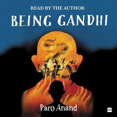 Being Gandhi Audiobook, by Paro Anand