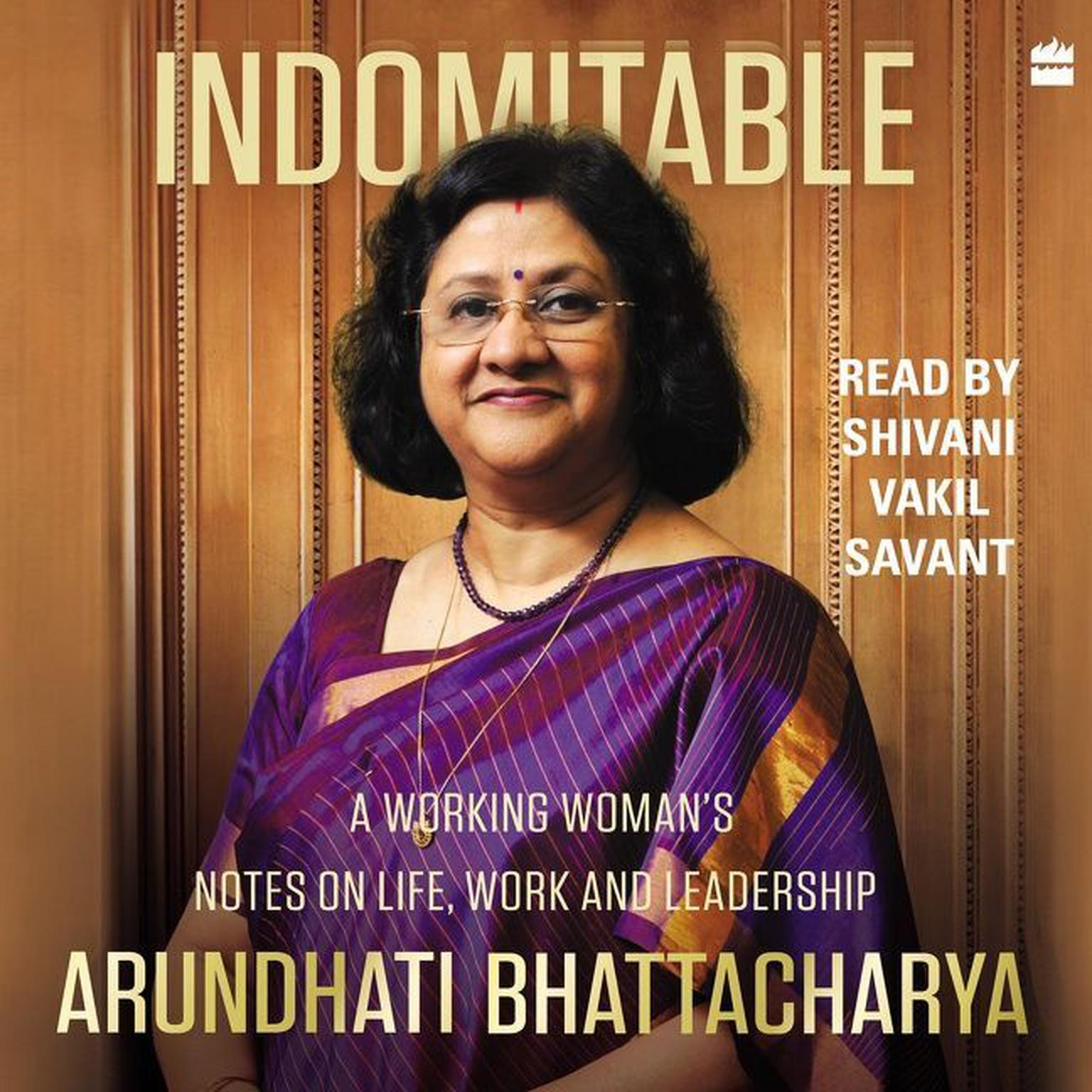 Indomitable: A Working Womans Notes on Work, Life and Leadership Audiobook, by Arundhati Bhattacharya