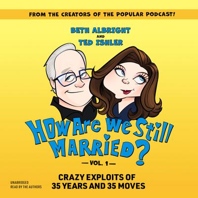 How Are We Still Married?! Volume 1: Crazy Exploits of 35 Years and 35 Moves Audiobook, by Beth Albright