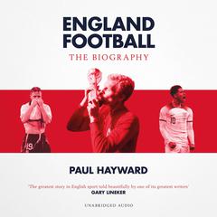 England Football: The Biography: 1872 - 2022 Audiobook, by Paul Hayward