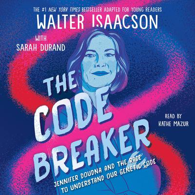 The Code Breaker -- Young Readers Edition: Jennifer Doudna and the Race to Understand Our Genetic Code Audiobook, by Walter Isaacson