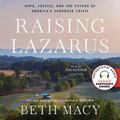 Raising Lazarus: Hope,  Justice, and the Future of America's Overdose Crisis Audiobook, by Beth Macy