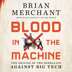 Blood in the Machine: The Origins of the Rebellion Against Big Tech Audiobook, by 