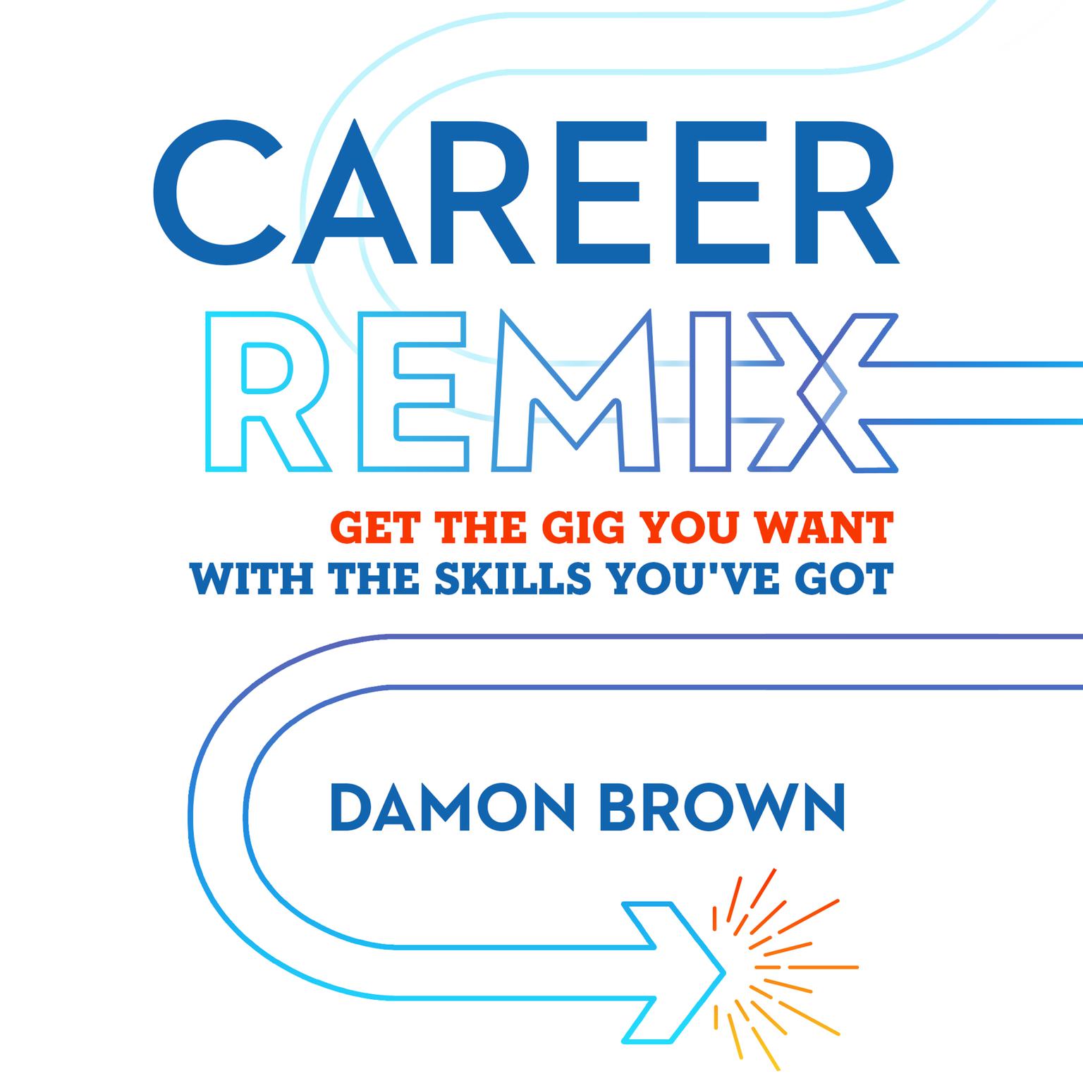 Career Remix: Get the Gig You Want with the Skills Youve Got Audiobook, by Damon Brown