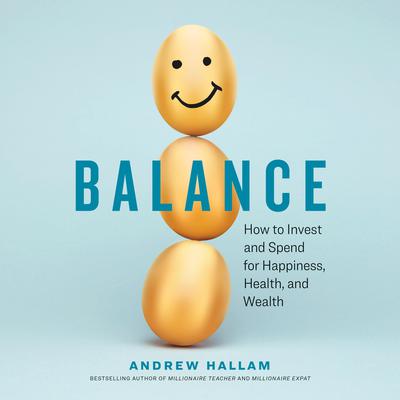 Balance: How to Invest and Spend for Happiness, Health, and Wealth Audiobook, by Andrew Hallam