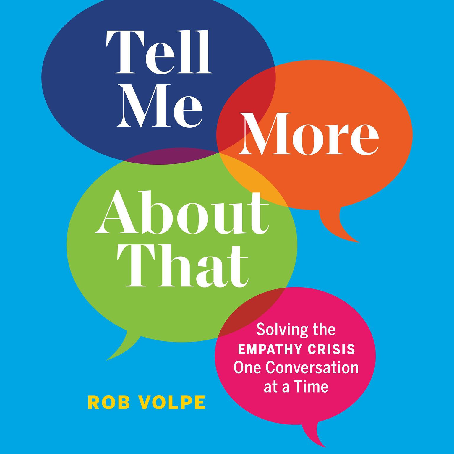 Tell Me More About That: Solving the Empathy Crisis One Conversation at a Time Audiobook