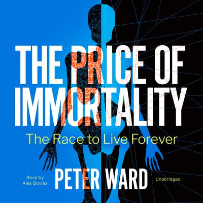 The Price of Immortality: The Race to Live Forever Audiobook, by Peter Ward