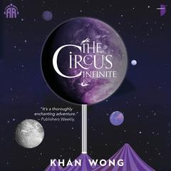 The Circus Infinite Audiobook, by Khan Wong
