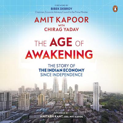 The Age of Awakening: The Story of the Indian Economy since Independence Audiobook, by Amit Kapoor