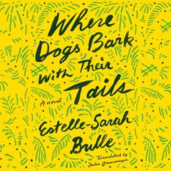 Where Dogs Bark with Their Tails: A Novel Audiobook, by Estelle-Sarah Bulle