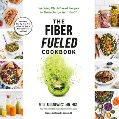 The Fiber Fueled Cookbook: Inspiring Plant-Based Recipes to Turbocharge Your Health Audiobook, by Will Bulsiewicz