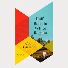 Half-Bads in White Regalia: A Memoir Audiobook, by Cody Caetano