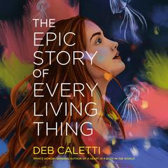 The Epic Story of Every Living Thing Audiobook, by Deb Caletti