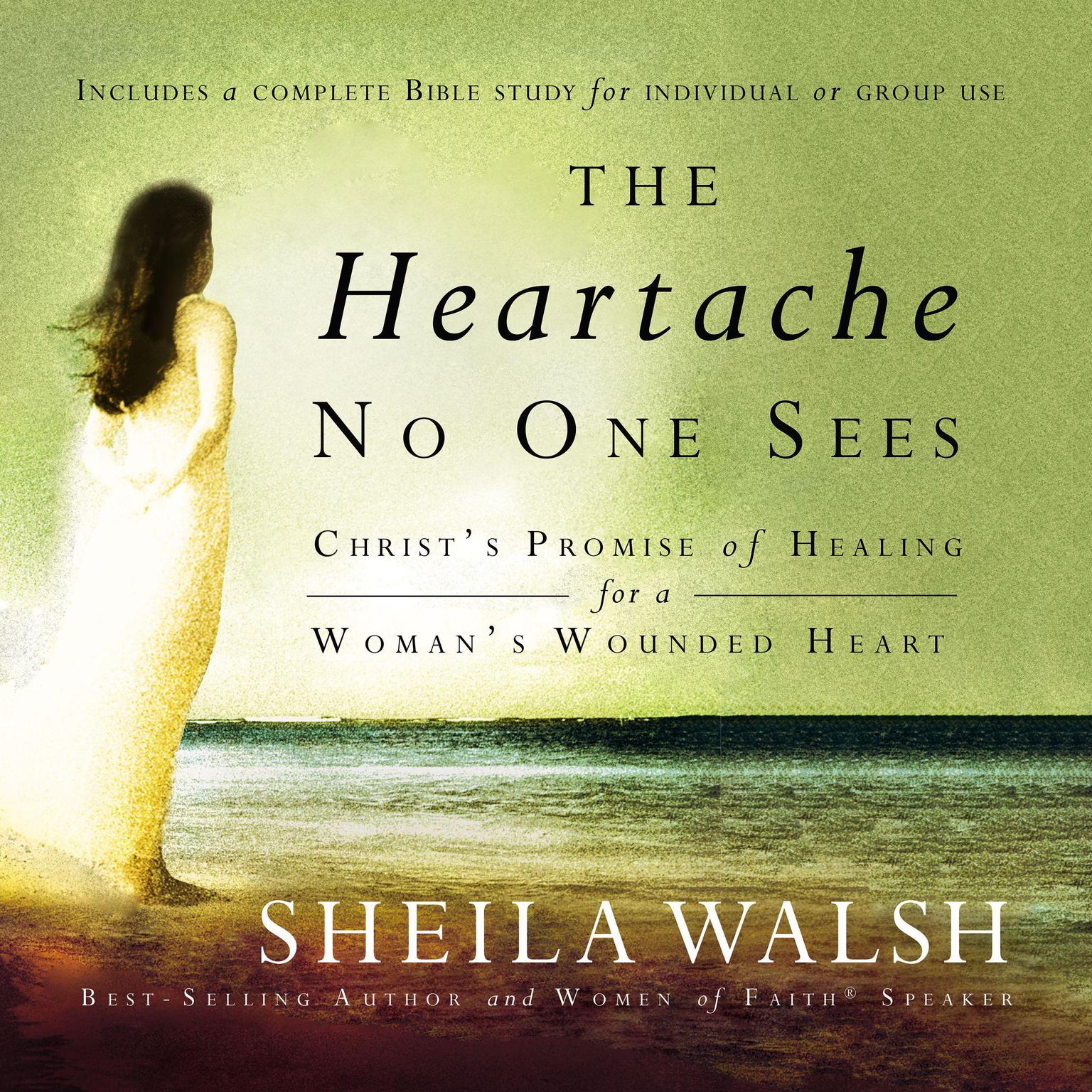 The Heartache No One Sees: Real Healing for a Womans Wounded Heart Audiobook, by Sheila Walsh