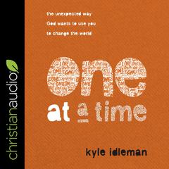 One at a Time: The Unexpected Way God Wants to Use You to Change the World Audiobook, by 