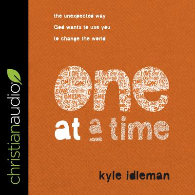 One at a Time: The Unexpected Way God Wants to Use You to Change the World Audiobook, by Kyle Idleman