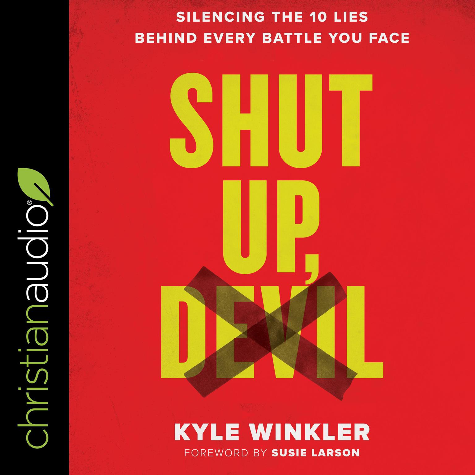 Shut Up, Devil: Silencing the 10 Lies Behind Every Battle You Face Audiobook, by Kyle Winkler