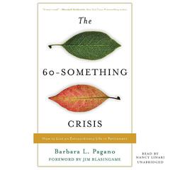 The 60-Something Crisis: How to Live an Extraordinary Life in Retirement Audiobook, by Barbara Pagano