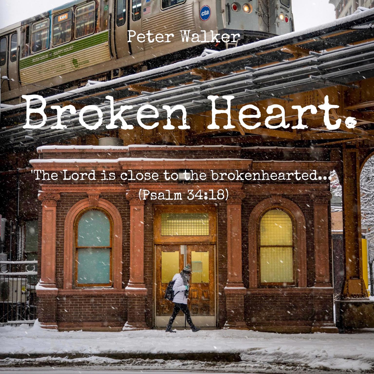 Broken Heart.: The Lord is close to the brokenhearted... (Psalm 34:18) Audiobook, by Peter Walker