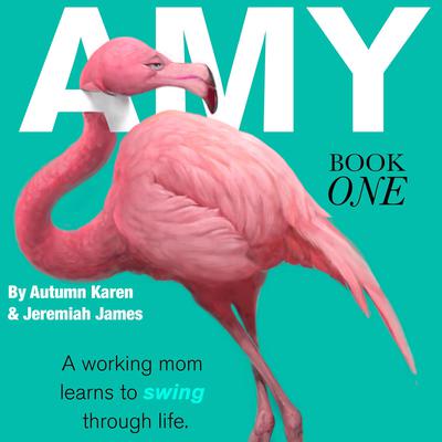 AMY: Book 1: A working mom learns to swing through life. Audiobook, by Autumn Karen