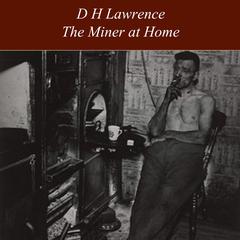 The Miner at Home Audiobook, by D. H. Lawrence