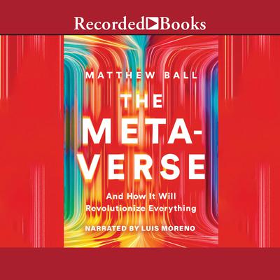 The Metaverse: And How it Will Revolutionize Everything Audiobook, by Matthew Ball