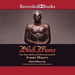 Black Moses: The Hot-Buttered Life and Soul of Isaac Hayes Audiobook, by Mark Ribowsky