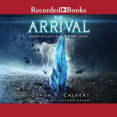 The Arrival: Annihilation Book One Audiobook, by Joshua T. Calvert