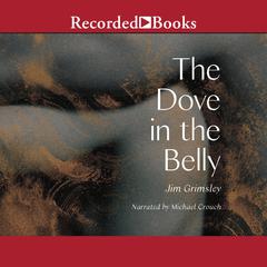 The Dove in the Belly Audiobook, by Jim Grimsley