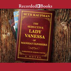 The Seductive Lady Vanessa of Manhattanshire Audiobook, by Seth Kaufman