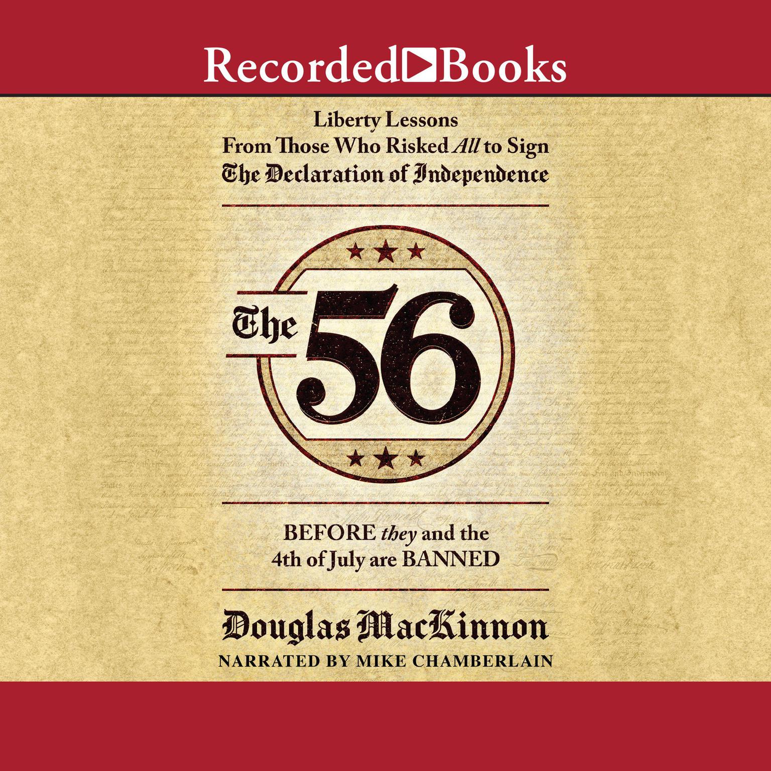 The 56: Liberty Lessons from Those Who Risked All to Sign the Declaration of Independence Audiobook, by Douglas MacKinnon